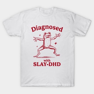 Diagnosed With Slay-Dhd Funny Diagnosed With Slay Dhd T-Shirt